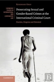 Prosecuting Sexual And Gender-Based Crimes At The International Criminal Court