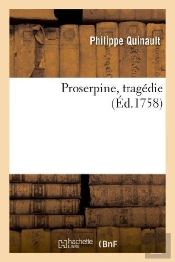 Proserpine , Tragédie, Réprésenté Devant Le Roi, À St Germain En Laye, En 1680