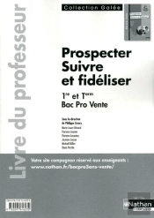 Prospecter Et Suivre/Fideliser La Clientele Bac Pro Vente T.1 (Galee) Professeur 2011