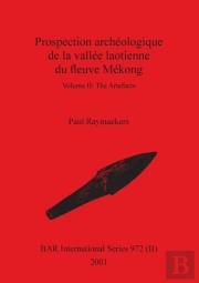 Prospection Archeologique De La Vallee Laotienne Du Fleuve Mekong, Volume Ii