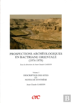 Bertrand.pt - Prospections Archeologiques En Bactriane Orientale (1974-1978) T.3 ; Description Des Sites Et Notes De Synthese