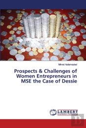 Prospects & Challenges Of Women Entrepreneurs In Mse The Case Of Dessie