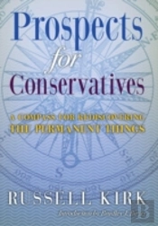 Prospects For Conservatives: A Compass For Rediscovering The Permanent Things