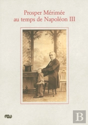 Prosper Mérimée Au Temps De Napoléon Iii