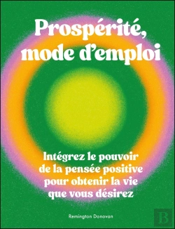 Bertrand.pt - Prospérite, Mode D'Emploi : Intégrez Le Pouvoir De La Pensée Positive Pour Obtenir La Vie Que Vous Désirez