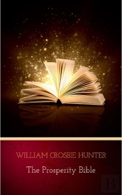 Prosperity Bible: The Greatest Writings Of All Time On The Secrets To Wealth And Prosperity