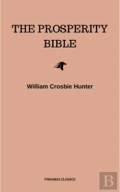 Prosperity Bible: The Greatest Writings Of All Time On The Secrets To Wealth And Prosperity