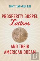 Prosperity Gospel Latinos And Their American Dream