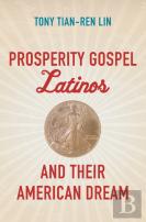 Prosperity Gospel Latinos And Their American Dream