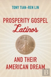 Prosperity Gospel Latinos And Their American Dream