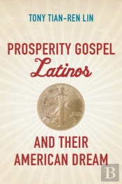 Prosperity Gospel Latinos And Their American Dream