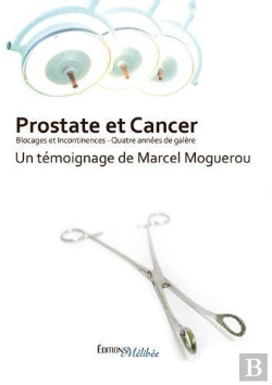 Bertrand.pt - Prostate Et Cancer, Blocages Et Incontinences ; Quatre Années De Galère
