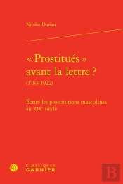 « Prostitués » Avant La Lettre ? (1783-1922) : Écrire Les Prostitutions Masculines Au Xixe Siècle