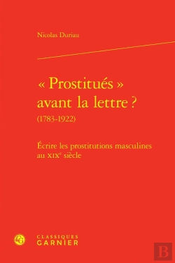 Bertrand.pt - « Prostitués » Avant La Lettre ? (1783-1922) : Écrire Les Prostitutions Masculines Au Xixe Siècle