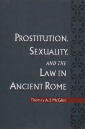 Prostitution, Sexuality, And The Law In Ancient Rome