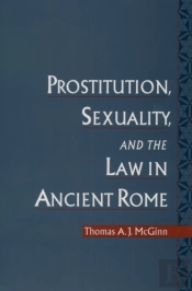 Prostitution, Sexuality, And The Law In Ancient Rome