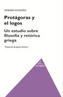 Protágoras Y El Logos. Un Estudio Sobre Filosofía Y Retórica Griega