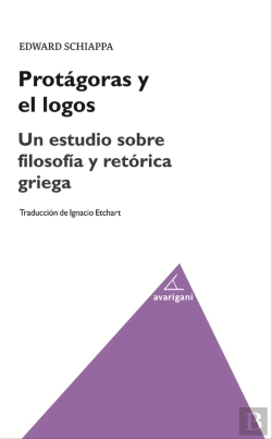 Bertrand.pt - Protágoras Y El Logos. Un Estudio Sobre Filosofía Y Retórica Griega