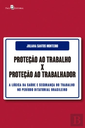 Proteção Ao Trabalho X Proteção Ao Trabalhador