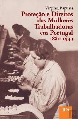 Bertrand.pt - Proteção e Direitos das Mulheres Trabalhadoras em Portugal, 1880-1943