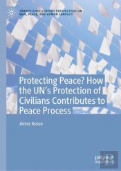 Protecting Peace? How The Unâ€™S Protection Of Civilians Contributes To Peace Processes