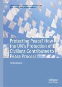 Protecting Peace? How The Unâ€™S Protection Of Civilians Contributes To Peace Processes