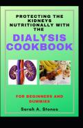 Protecting The Kidneys Nutritionally With The  Dialysis Cookbook For Beginners And Dummies