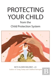Protecting Your Child From The Child Protection System
