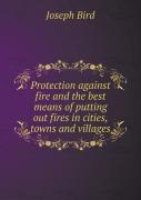 Protection Against Fire And The Best Means Of Putting Out Fires In Cities, Towns And Villages