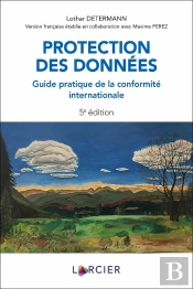 Protection Des Données : Guide Pratique De La Conformité Internationale (5e Édition)
