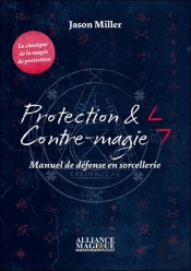 Protection & Contre-Magie : Manuel De Défense En Sorcellerie