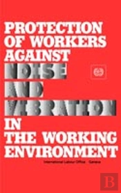 Protection Of Workers Against Noise And Vibration In The Working Environment