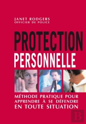 Protection Personnelle : Méthode Pratique Pour Apprendre À Se Défendre En Toute Situation