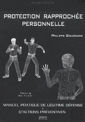 Protection Rapprochée Personnelle ; Manuel Pratique De Légitime Défense Et D'Actions Préventives