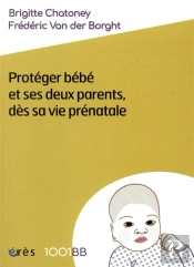 Protéger Bébé Et Ses Deux Parents Dès Sa Vie Prénatale