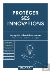 Protéger Ses Innovations : La Propriété Industrielle En Pratique