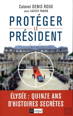 Bertrand.pt - Protégez Le Président ; Elysée : Quinze Ans D'Histoires Secrètes