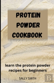 Protein Powder Cookbook