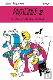 Protéines Tome 2 : Le Carnaval Du Vivant