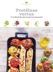 Protéines Vertes ; 50 Recettes Faciles, Pour Manger Sain Et Gourmand