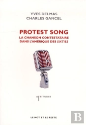 Protest Song ; La Chanson Contestataire Dans L'Amérique Des Sixties