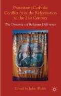 Protestant-Catholic Conflict From The Reformation To The 21st Century