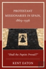 Protestant Missionaries In Spain, 1869â€“1936