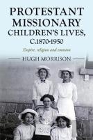 Protestant Missionary Children'S Lives, C.1870-1950