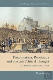 Protestantism, Revolution And Scottish Political Thought
