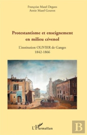 Protestantisme Et Enseignement En Milieu Cévenol ; L'Institution Olivier De Ganges 1842-1866