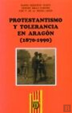Bertrand.pt - Protestantismo Y Tolerancia En Aragón (1870-1990)