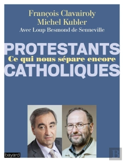 Bertrand.pt - Protestants, Catholiques ; Qu'Est Ce Qui Nous Sépare Encore ?