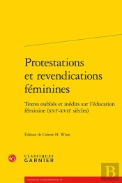 Protestations Et Revendications Féminines : Textes Oubliés Et Inédits Sur L'Éducation Féminine (Xvie-Xviie Siècles)