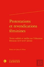 Protestations Et Revendications Féminines : Textes Oubliés Et Inédits Sur L'Éducation Féminine (Xvie-Xviie Siècles)